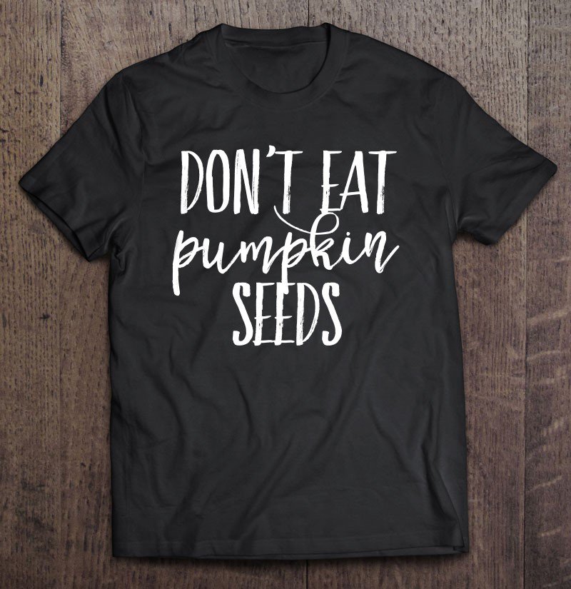 Tadostore Don't Eat Pumpkin Seeds Tee Shirt