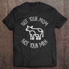 Tadostore Not Your Mom Not Your Milk Premium Tee Shirt