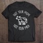 Tadostore Not Your Mom Not Your Milk Premium Tee Shirt