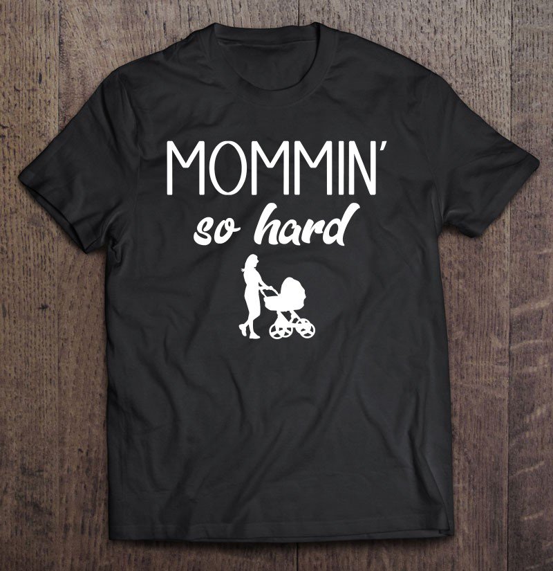 Tadostore Mommin' So Hard Fun Mom Mother's Day Tee Shirt