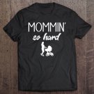 Tadostore Mommin' So Hard Fun Mom Mother's Day Tee Shirt