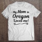 Tadostore My Mom In Oregon Loves Me Gift For Son Daughter Tee Shirt