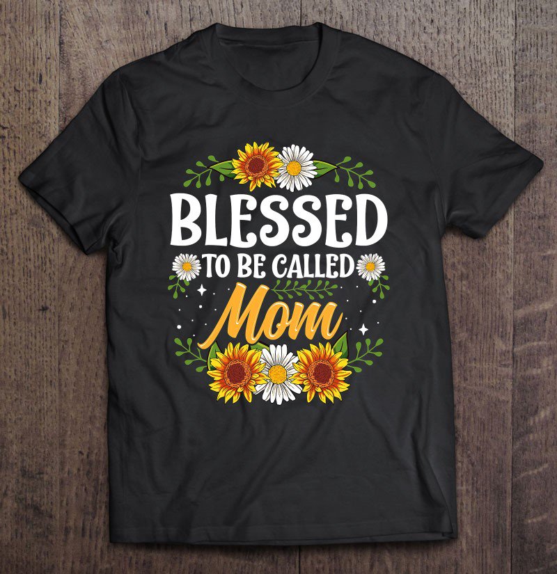 Tadostore Blessed To Be Called Mom Shirt Mothers Day Tee Shirt