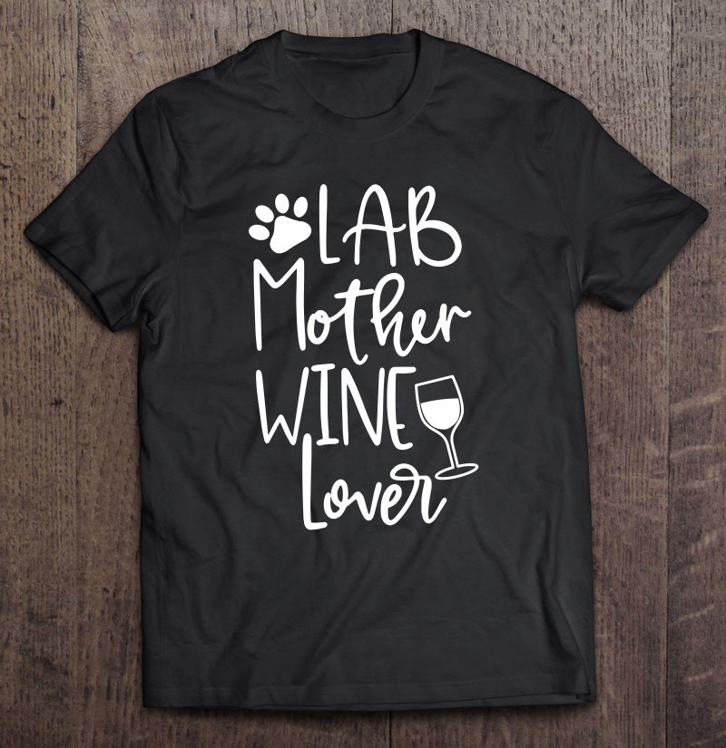 Tadostore Lab Mom Dog Wine Labrador Mothers Day Gift For Women Tee Shirt