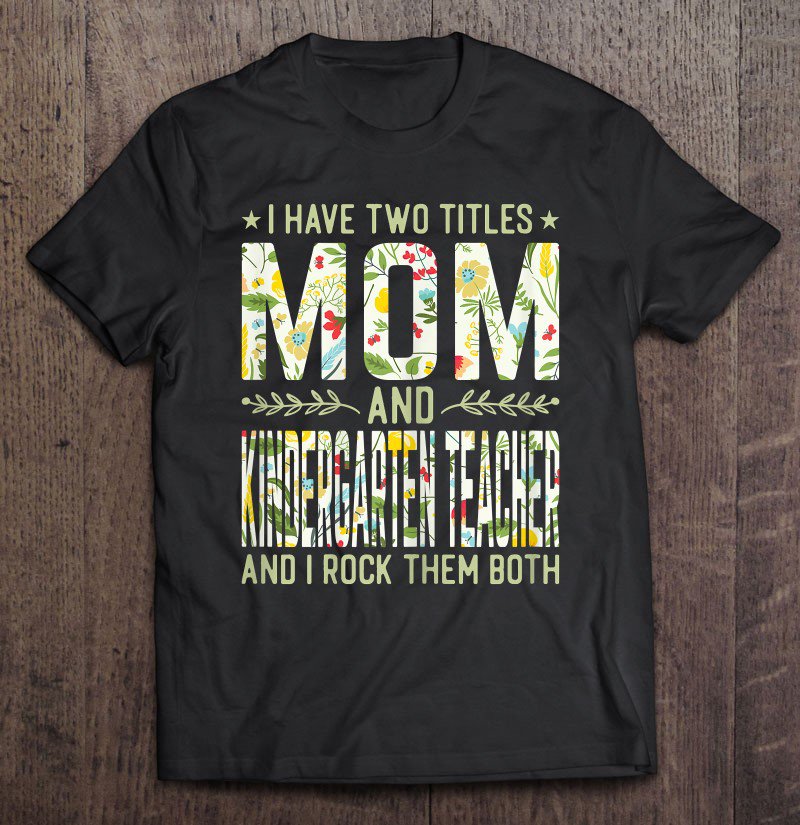 Tadostore Womens I Have Two Titles Mom & Kindergarten Teacher - Mother's Day Tee Shirt