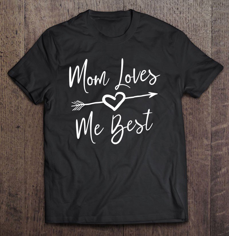 Tadostore Mom Loves Me Best Tee Shirt