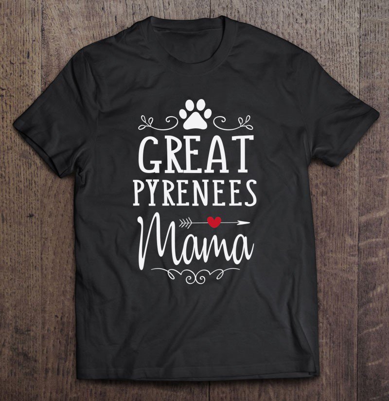 Tadostore Great Pyrenees Mama - Pyrenees Dog Lover Shirt Gift Tee Shirt