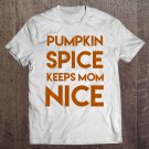 Tadostore Pumpkin Spice Keeps Mom Nice Tee Shirt