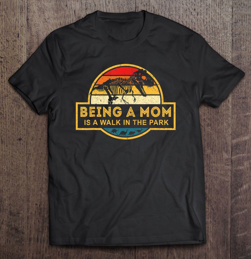 Tadostore Being A Mom Is Like A Walk In A Park Funny Tee Shirt