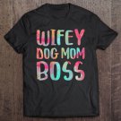 Tadostore Womens Wifey Dog Mom Boss Mother's Day Tee Shirt