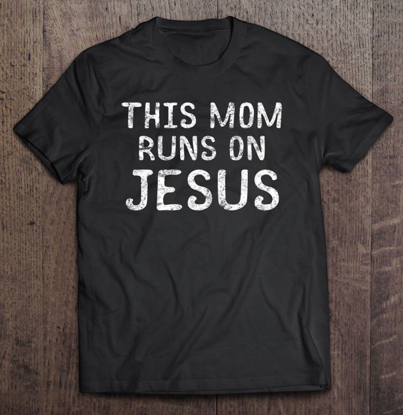 Tadostore This Mom Runs On Jesus Christian Bible Verse Tee Shirt