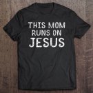 Tadostore This Mom Runs On Jesus Christian Bible Verse Tee Shirt