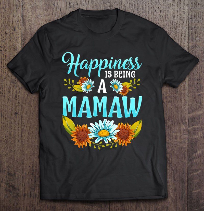 Tadostore Happiness Is Being A Mamaw Cute Floral Mothers Day Gifts Tee Shirt