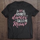 Tadostore My Favorite Dancer Calls Me Mom Mother Gift Pullover Tee Shirt