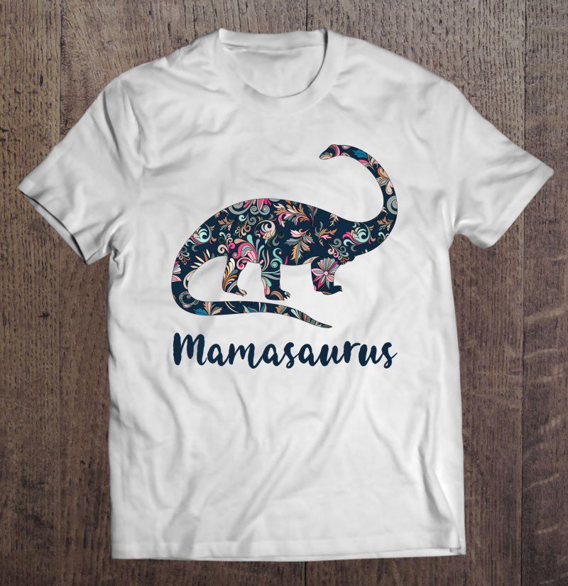 Tadostore Mamasaurus Birthday Gift For Mom Mothers Day Gift Mama Tee Shirt