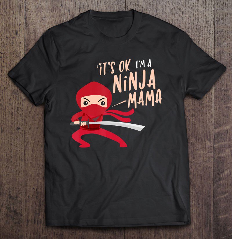 Tadostore Ninja Mommy Shirt Great Birthday Kids Love Funny Mama Great Tee Shirt