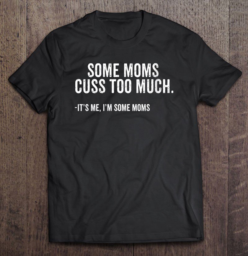 Tadostore Womens Some Moms Cuss Too Much I'm Some Moms Gift Mother's Day V-Neck Tee Shirt