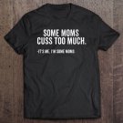 Tadostore Womens Some Moms Cuss Too Much I'm Some Moms Gift Mother's Day V-Neck Tee Shirt