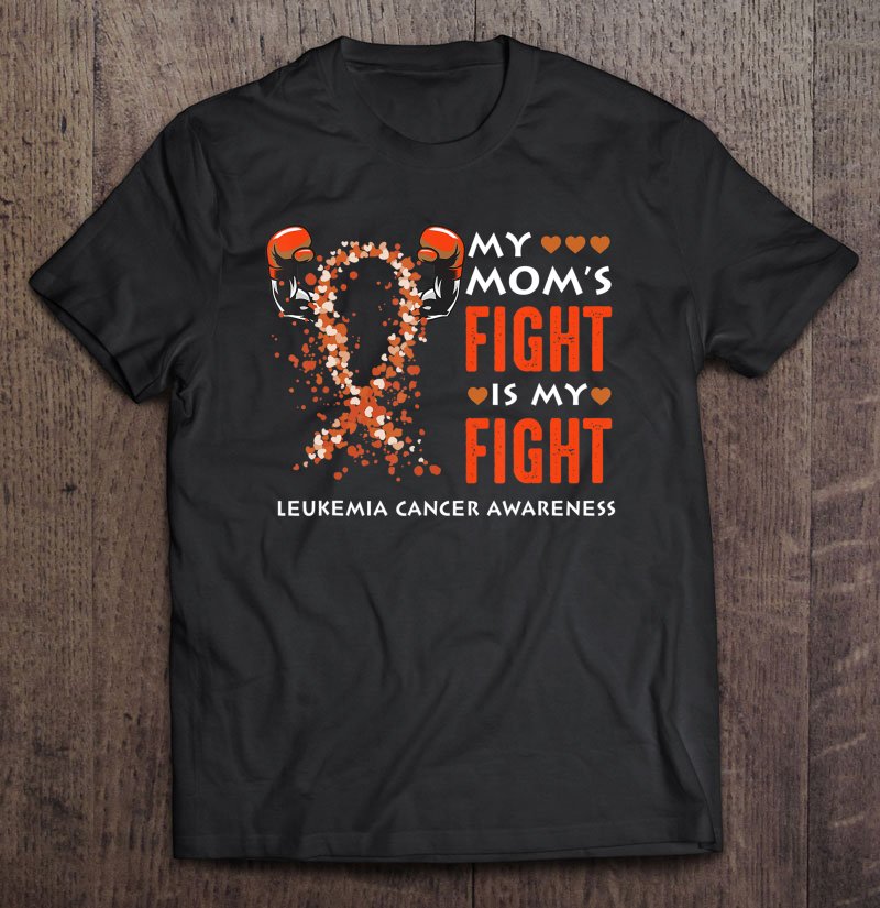 Tadostore My Mom's Fight Is My Fight-Leukemia Cancer Awareness Month Tee Shirt