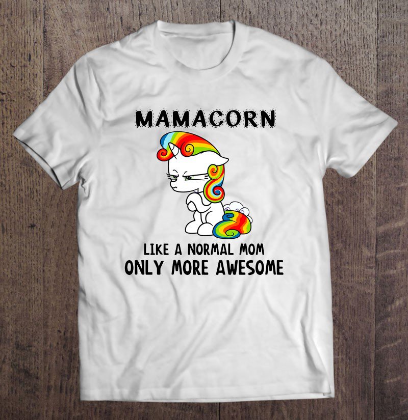 Tadostore Mamacorn Like A Normal Mom Only More Awesome Tee Shirt