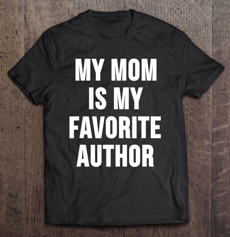 Tadostore My Mom Is My Favorite Author Tee Shirt