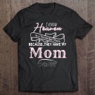 Tadostore I Know Heaven Is A Beautiful Place Because They Have My Mom Tee Shirt