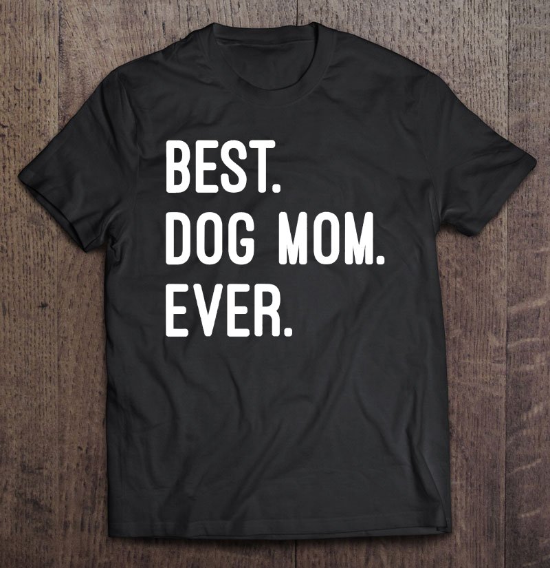 Tadostore Best Dog Mom Ever Tee Shirt