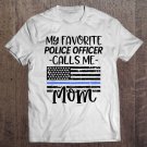 Tadostore My Favorite Police Officer Calls Me Mom Gift Thin Blue Line Tee Shirt