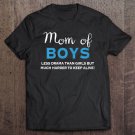 Tadostore Mom Of Boys Less Drama, Harder To Keep Alive Pullover Tee Shirt