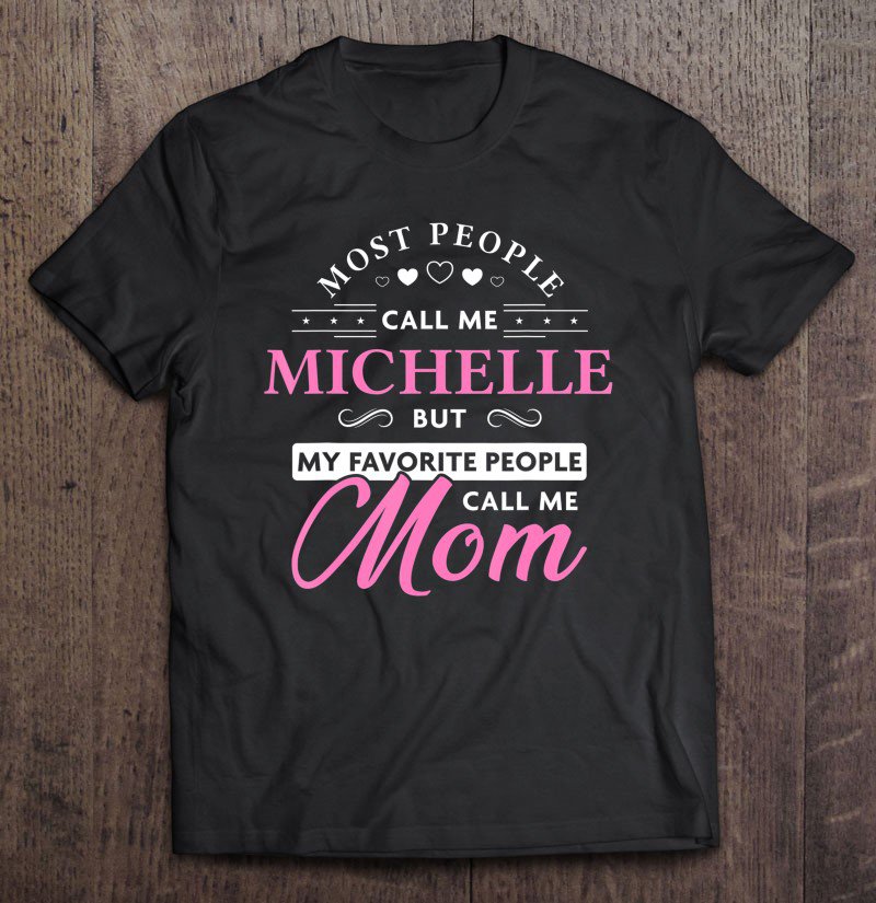 Tadostore Michelle Name Gift Personalized Mom Tee Shirt