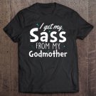 Tadostore I Get My Sass From My Godmother Goddaughter Gift Tee Shirt