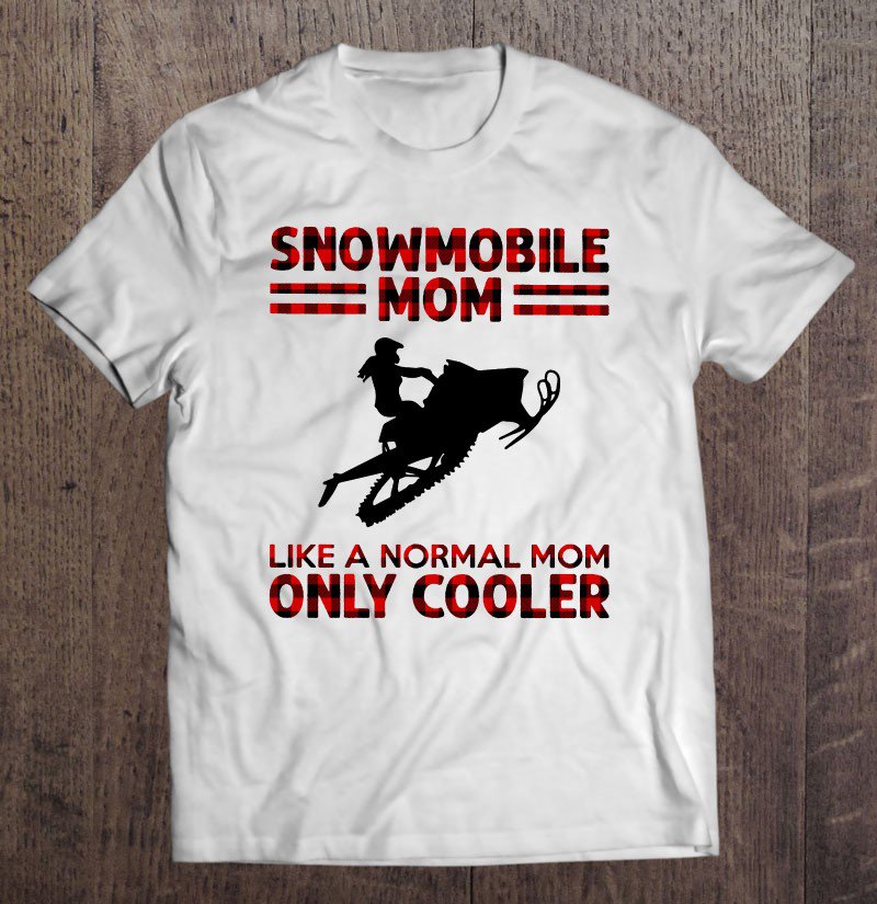 Tadostore Snowmobile Mom Like A Normal Mom Only Cooler Tee Shirt