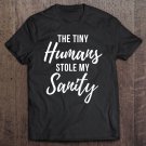 Tadostore Tiny Humans Stole My Sanity - Crazy Mom Funny Quote Tee Shirt