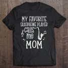 Tadostore My Favorite Saxophone Player Calls Me Mom Marching Band Gift Tee Shirt