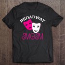 Tadostore Broadway Mom Theater Drama Musical Gift Tee Shirt