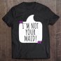 Tadostore Funny Mothers Day I'm Not Your Maid! Tee Shirt