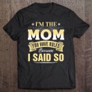 Tadostore Funny I'm The Mom You Have Rules Because I Said So Shirt Tee Shirt