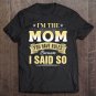 Tadostore Funny I'm The Mom You Have Rules Because I Said So Shirt Tee Shirt