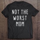 Tadostore Funny Gift For Mom Not The Worst Mom Sarcastic Women's Tee Shirt