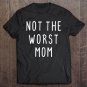 Tadostore Funny Gift For Mom Not The Worst Mom Sarcastic Women's Tee Shirt
