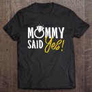 Tadostore Mommy Said Yes Engagement Novelty For Kids Premium Tee Shirt