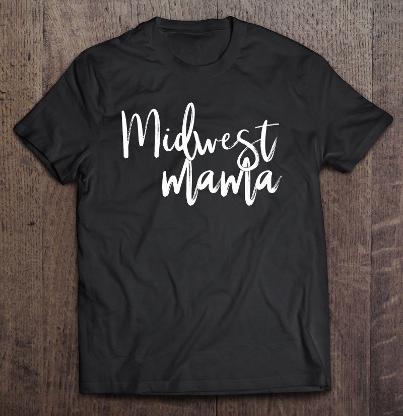 Tadostore Midwest Mama Funny Mom Mommy Mother's Day Wife Gift Pullover Tee Shirt
