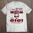 Tadostore God Gifted Me Two Titles Mom And Gigi And I Rock Them Both Tee Shirt