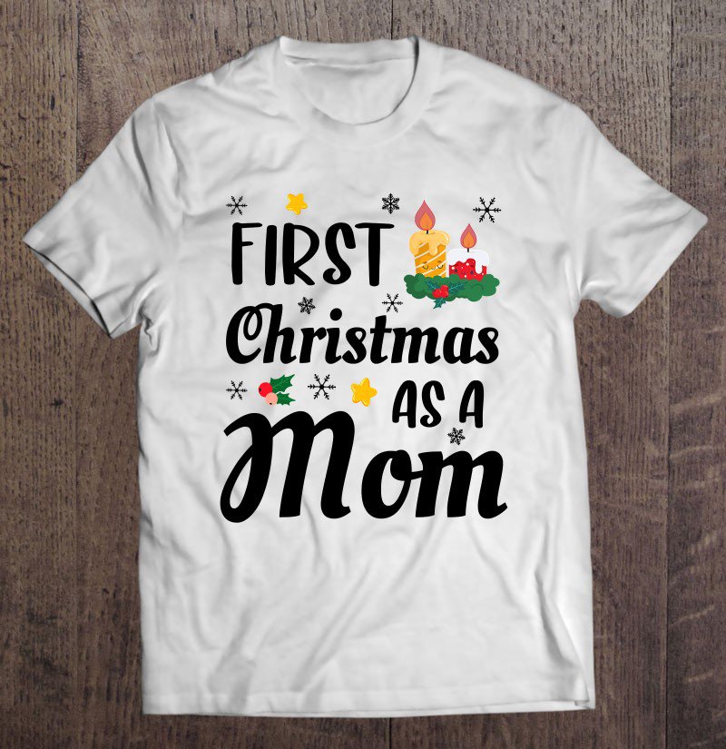 Tadostore First Christmas As A Mom Funny Xmas New Mommy Mama Gift Tee Shirt