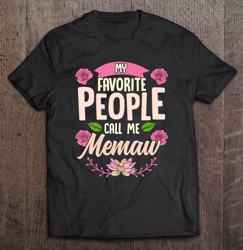 Tadostore My Favorite People Call Me Memaw Shirt Mothers Day Gifts Tee Shirt