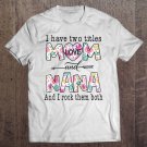Tadostore I Have Two Titles Mom And Nana Cute Flowers Gifts For Nana Tee Shirt