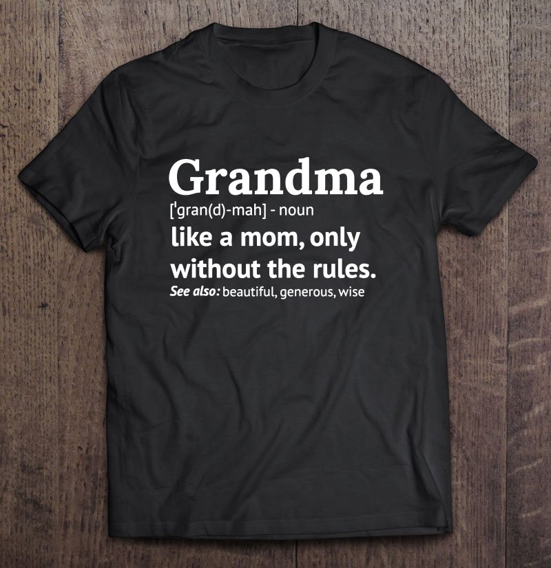 Tadostore Grandma Like A Mom Only Without The Rules See Also Beautiful Tee Shirt
