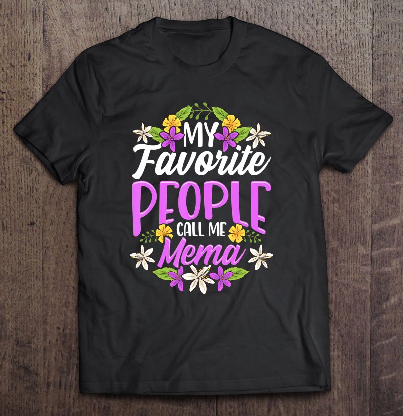 Tadostore My Favorite People Call Me Mema Floral Mothers Day Gifts Tee Shirt
