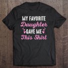Tadostore Mothers Day Gift To Mom My Favorite Daughter Gave Me This Tee Shirt