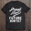 Tadostore Womens Proud Mom Of A Future Dentist Gift For Mom Funny Dentist Tee Shirt